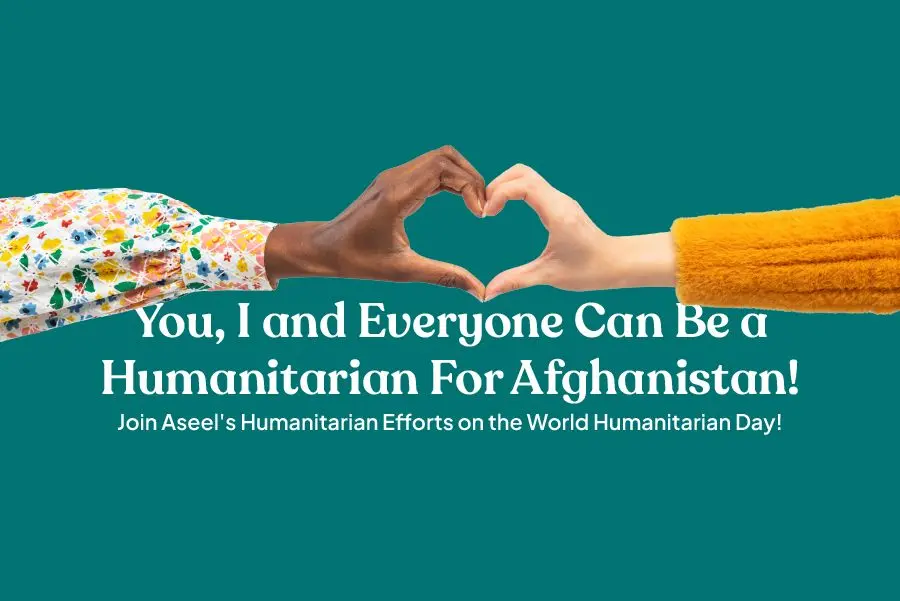 World Humanitarian Day 2023: Join Aseel's Campaign to Aid Afghan Victims